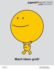 Plakat zum Wettbewerb Jugend forscht 2023 mit dem Motto „Mach Ideen groß!“ und einer Figur, die eine große gelbe Kugel mit lachendem Gesicht stemmt